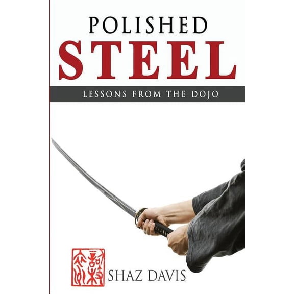 Lessons from the Dojo Polished steel: Lessons from the dojo, Book 1, (Paperback)
