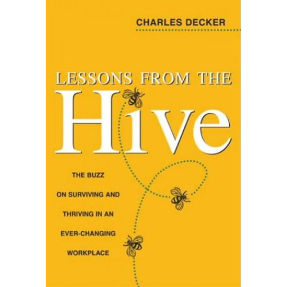 Pre-Owned Lessons from the Hive: The Buzz on Surviving and Thriving in an Ever-Changing Workplace (Hardcover) 0793191866 9780793191864