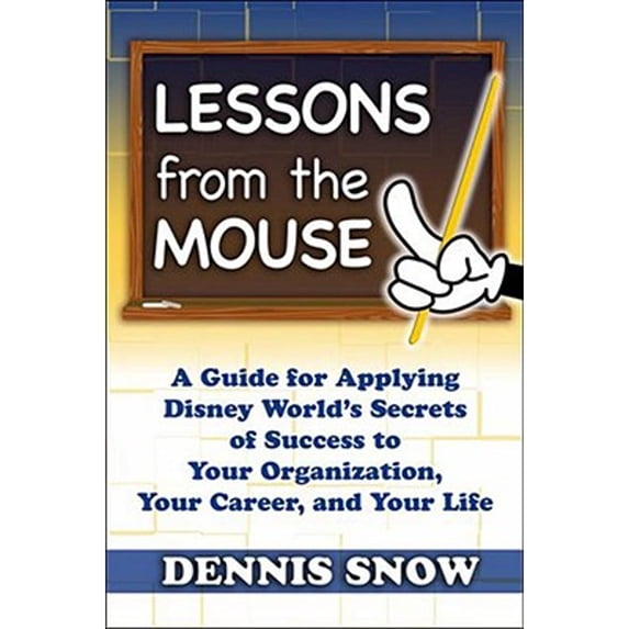 Pre-Owned Lessons from the Mouse: A Guide for Applying Disney Worlds Secrets of Success to Your Organization, Your Career, and Life (Hardcover) 1932021299 9781932021295