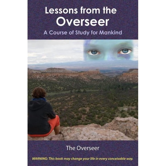 Lessons from the Overseer: A Course of Study for Mankind, (Paperback)