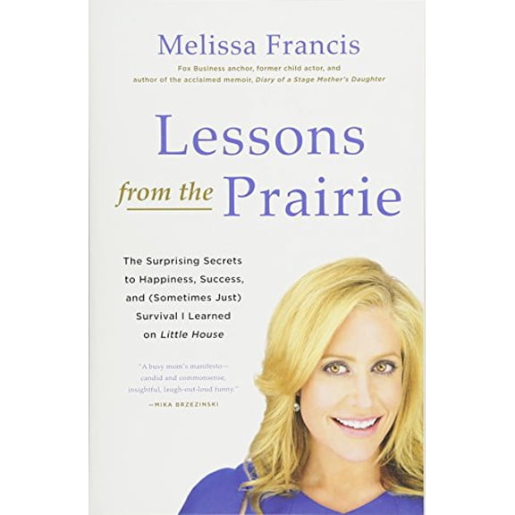 Pre-Owned Lessons from the Prairie: The Surprising Secrets to Happiness, Success, and (Sometimes Just) Survival I Learned on Little House (Paperback) 1602863172 9781602863170