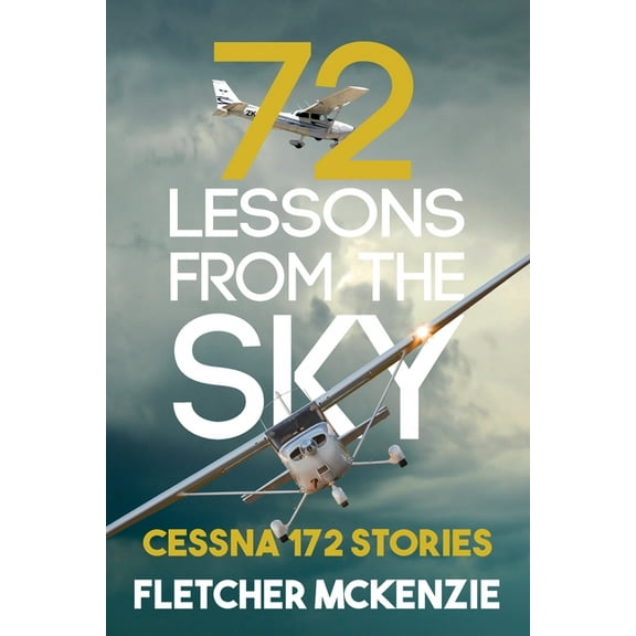 Lessons from the Sky 72 Lessons From The Sky: Cessna 172, Book 7, (Paperback)