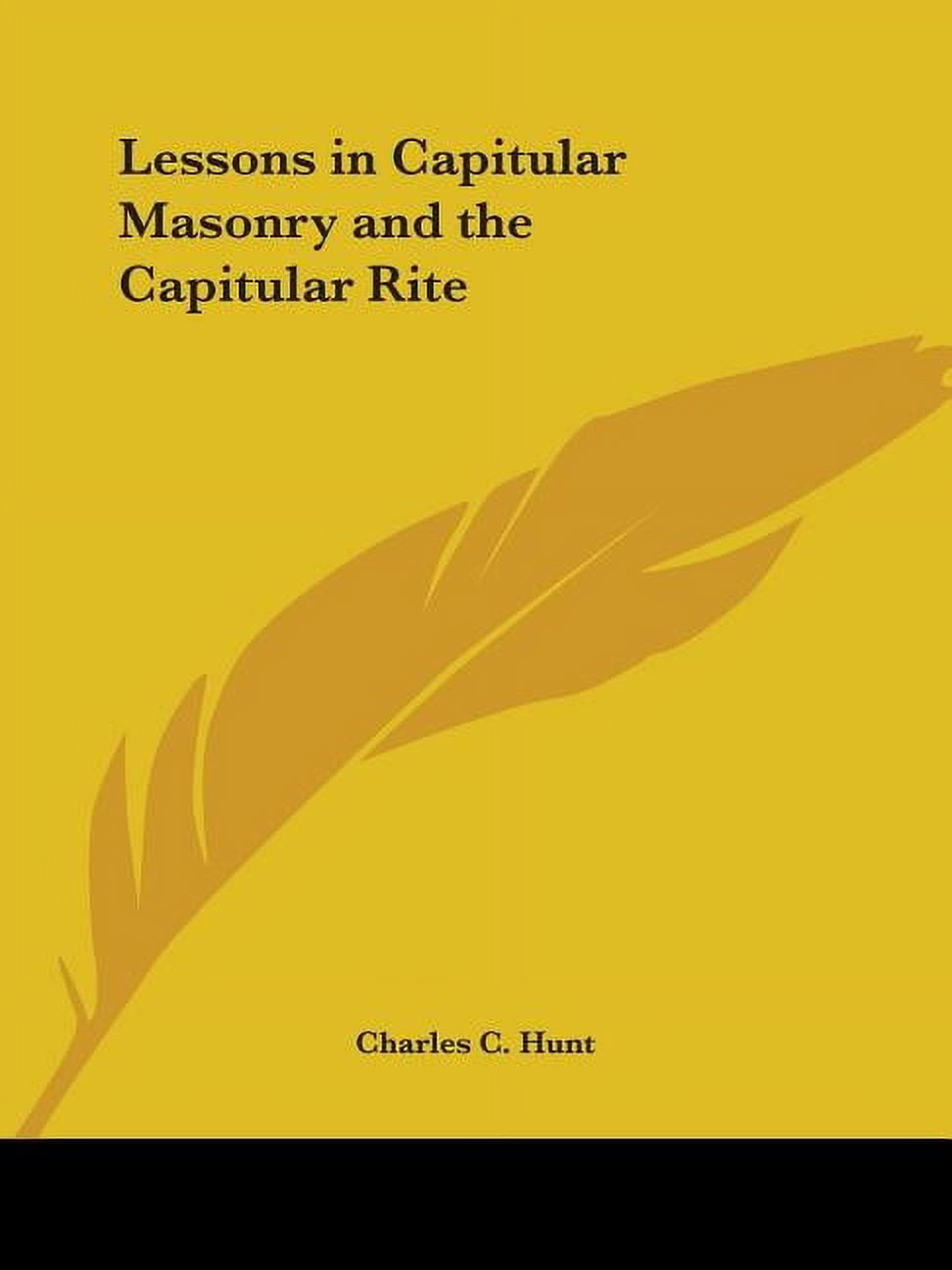 Lessons in Capitular Masonry and the Capitular Rite, (Paperback ...