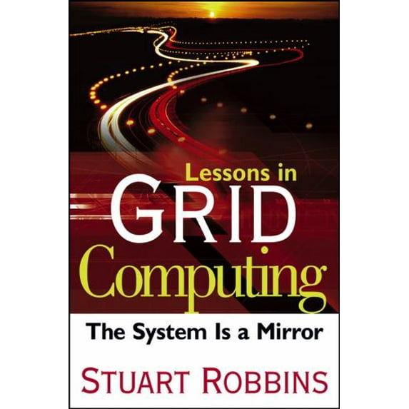 Pre-Owned Lessons in Grid Computing: The System Is a Mirror (Hardcover) 0471790109 9780471790105