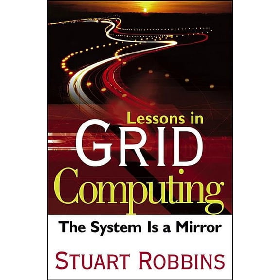 Lessons in Grid Computing: The System Is a Mirror, (Hardcover)