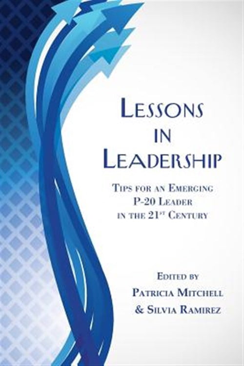 Lessons in Leadership: Tips for an Emerging P-20 Leader in the 21st ...
