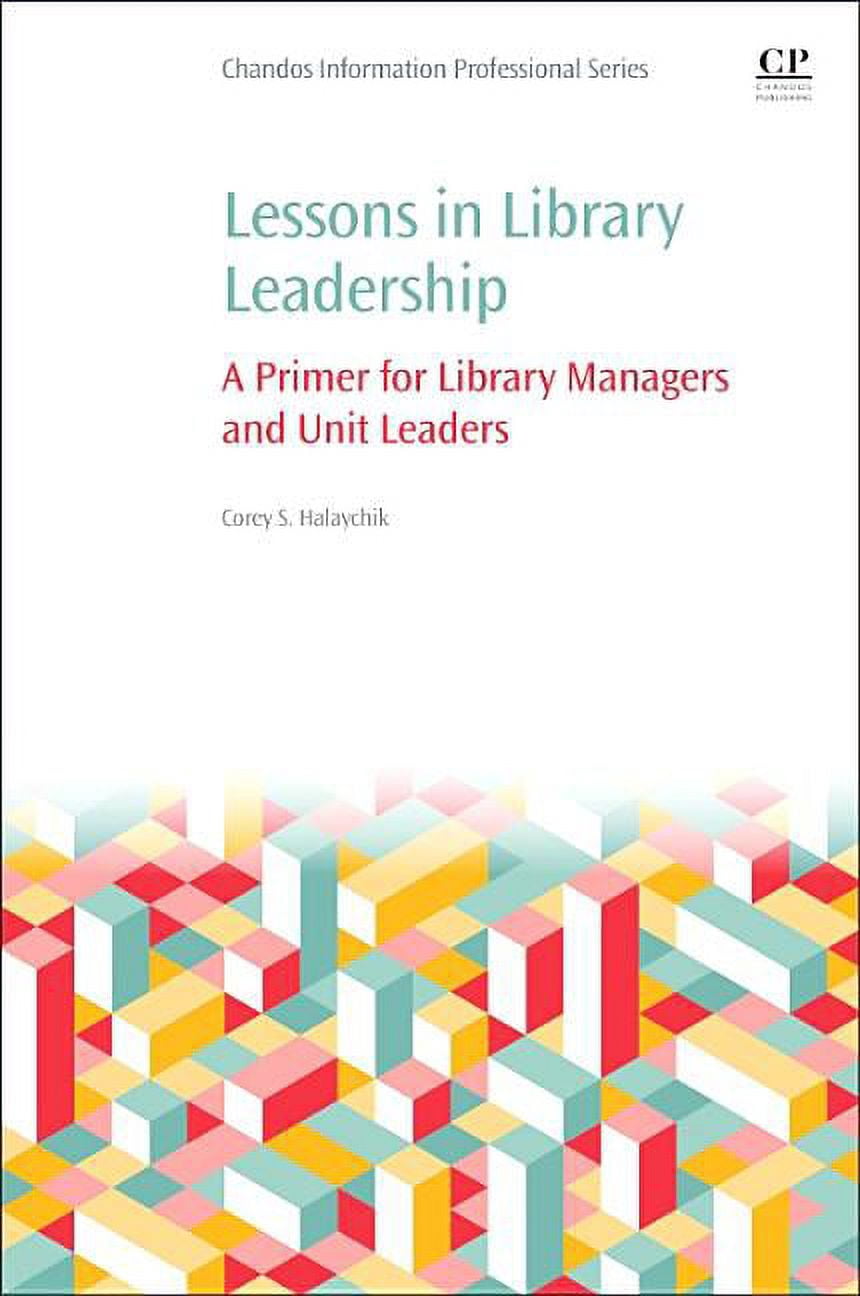 Library Leader Lessons in Library Leadership: A Primer for Library Managers and Unit ...