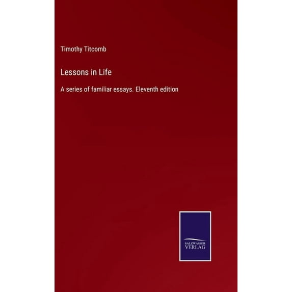 Lessons in Life: A series of familiar essays. Eleventh edition (Hardcover)