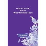 Lessons in Life, for All Who Will Read Them, Paperback