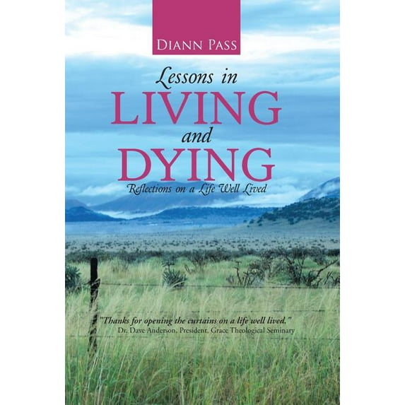 Lessons in Living and Dying: Reflections on a Life Well Lived (Hardcover) by Diann Pass