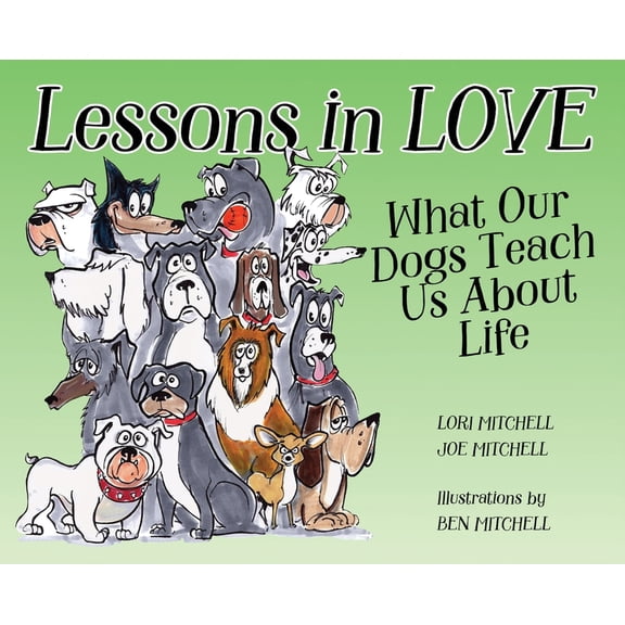 Lessons in Love: What Our Dogs Teach Us About Life, (Hardcover)