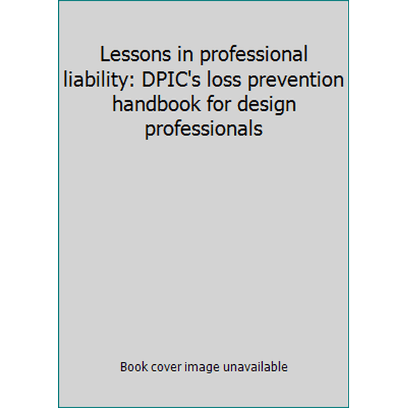 Pre-Owned Lessons in professional liability: DPIC's loss prevention handbook for design professionals (Paperback) 0932056075 9780932056078