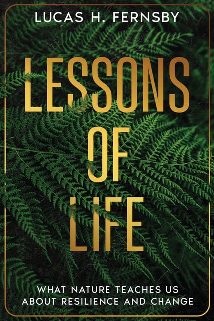 Lessons of Life: What Nature Teaches Us About Resilience and Change ...