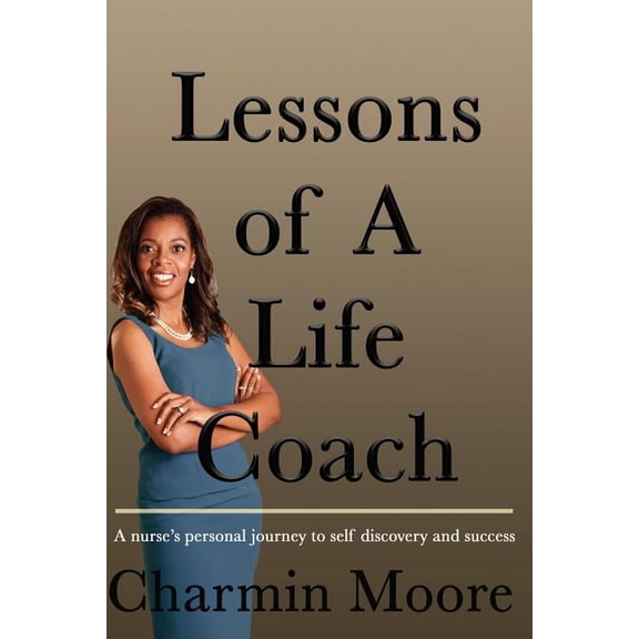 How to Lead a Charmed Life Lessons of a Life Coach: A Nurse's Personal Journey to Self Discovery and Success, Book 2, (Paperback)