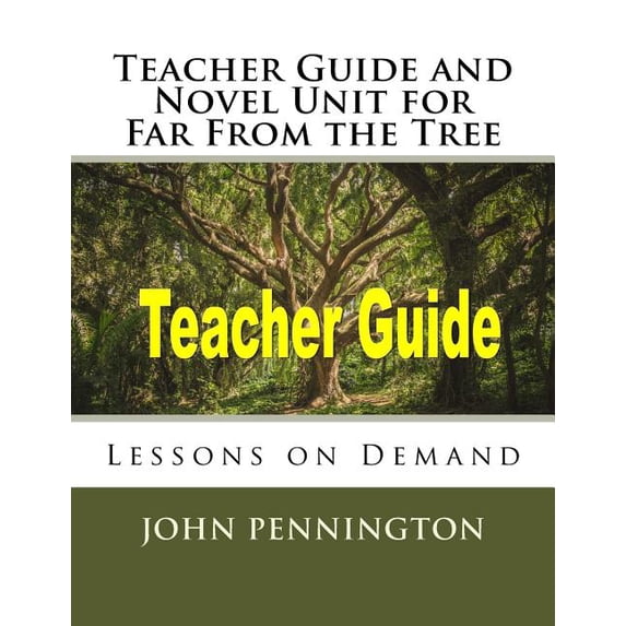 Teacher Guide and Novel Unit for Far From the Tree: Lessons on Demand Paperback 1981776206 9781981776207 John Pennington