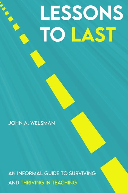 Lessons to Last: An Informal Guide to Surviving and Thriving in Teaching, (Paperback)