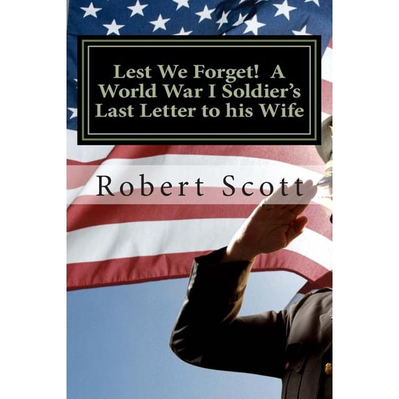 Lest We Forget! A World War I Soldier's Last Letter to his Wife : A World War I Soldier's Last Letter to his Wife (Paperback)