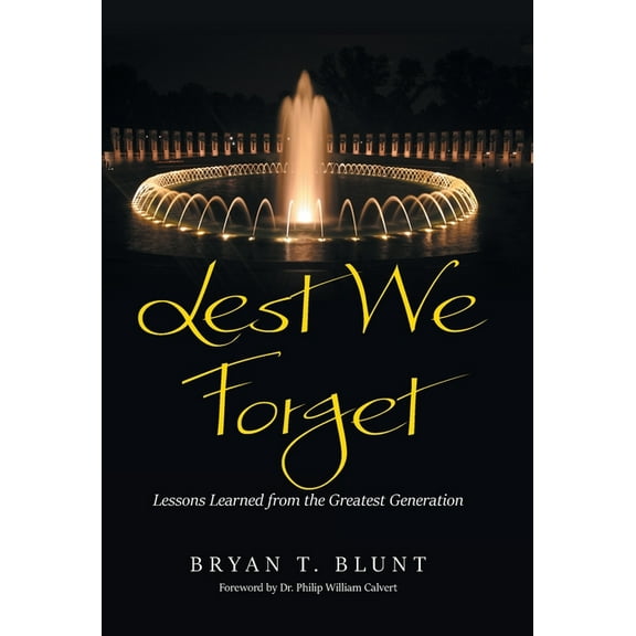 Lest We Forget: Lessons Learned from the Greatest Generation, (Hardcover)