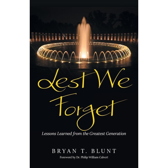 Lest We Forget: Lessons Learned from the Greatest Generation, (Paperback)