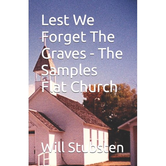 Lest We Forget The Graves - The Samples Flat Church, (Paperback)
