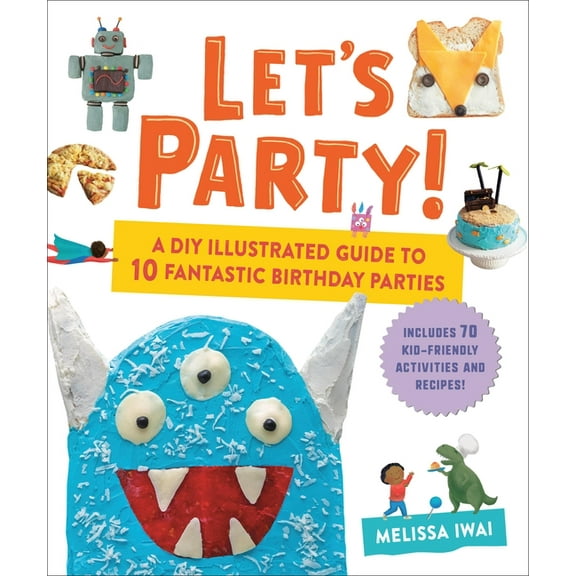 Let's Party!: A DIY Illustrated Guide to 10 Fantastic Birthday Parties, (Hardcover)