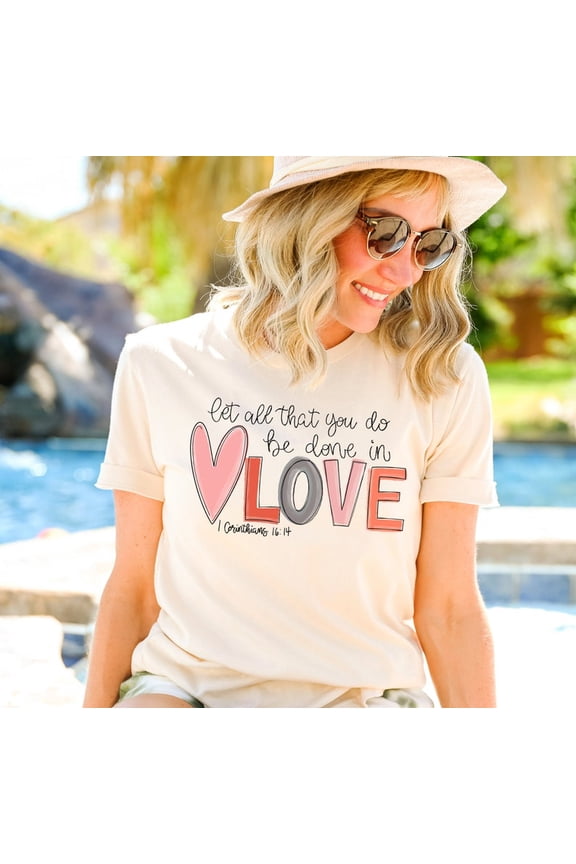 Let All That You Do Be Done In Love Shirt, Love Day Shirt For Women, Cute Love Day Tee, Love'S Day Gift, Unisex Long Sleeve