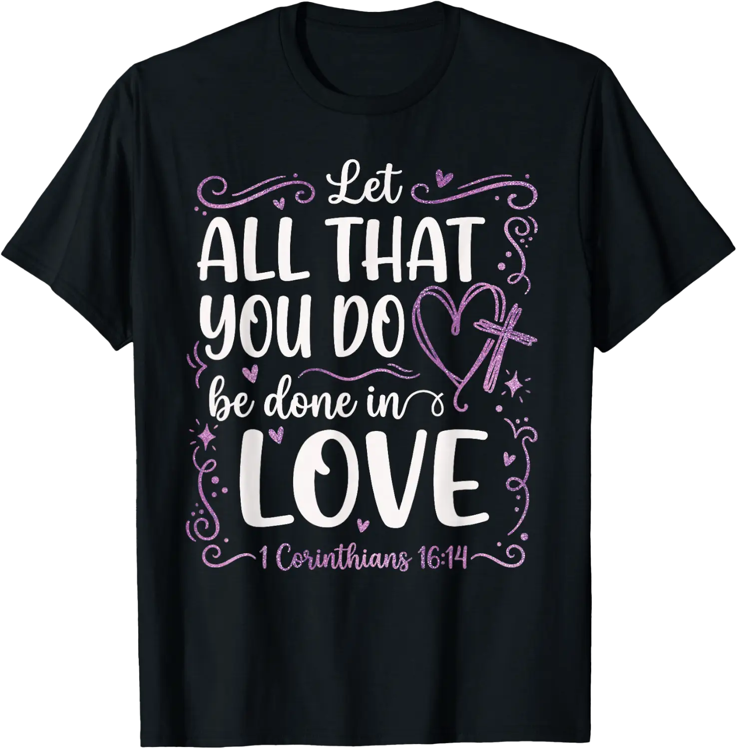 Let All You Do Be Love Bible T-Shirt - Walmart.com