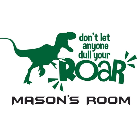 Don't Let Anyone Dull Your Roar Dinosaur Quote Customized Wall Decal - Custom Vinyl Wall Art - Personalized Name - Baby Girls Boys Kids Wall Decal Room Decor Wall Stickers Decoration Size (15x30 inch)