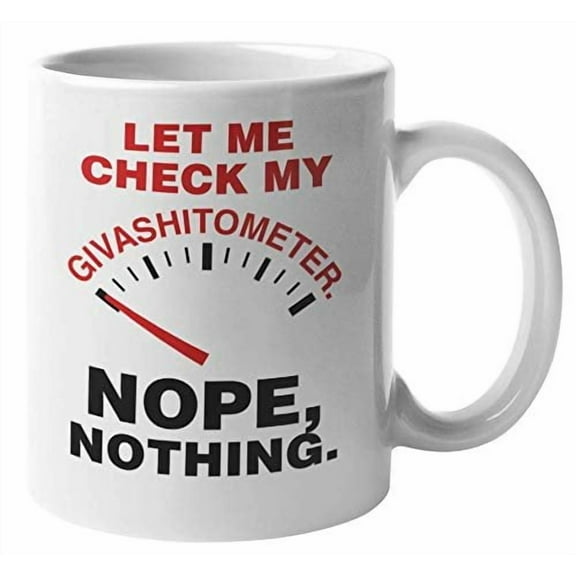 Let Me Check My Givashitometer. Nope, Nothing. Cheeky Funny Coffee & Tea Gift Mug For A Boss, Colleague, Employee, Best Friend, Classmate, Writer, Artist, Comedian, Comic, Men, And Women (11oz)