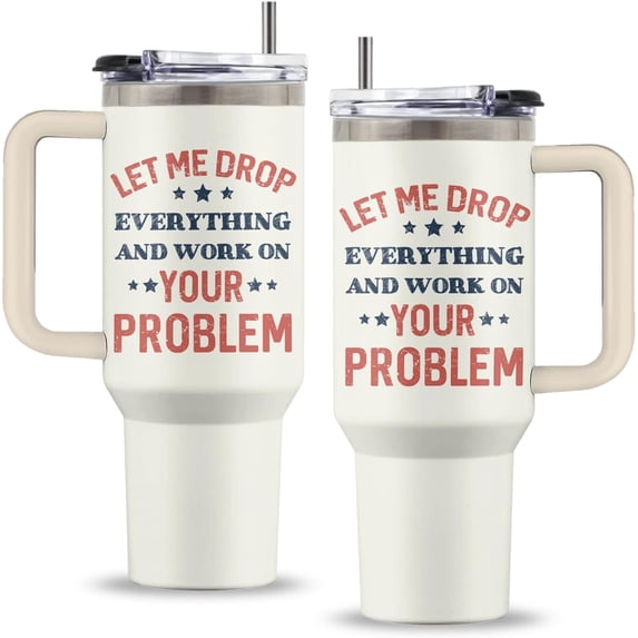 Let Me Drop Gift, 40 Oz Everything and Work on Your Problem Tumbler with Handle & Straw, Birthday Gifts for Your Family Friend Boss Women Wen, Let Me Drop Everything Tumbler
