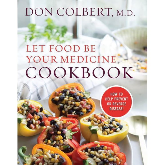 Let Food Be Your Medicine Cookbook: Recipes Proven to Prevent or Reverse Disease