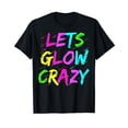thumbnail image 1 of Let Glow Crazy Retro Colorful Quote Group Team Tie Dye T-Shirt, 1 of 5