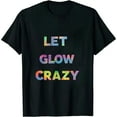 thumbnail image 1 of Let Glow Crazy Retro Colorful Quote Group Team Tie Dye T-Shirt, 1 of 5
