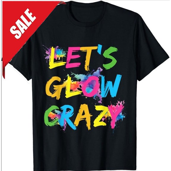Let Glow Crazy Retro Colorful T-Shirt Glow Birthday Glow Party Glow Theme Par