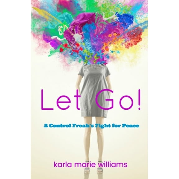Let Go!: A Control Freak's Fight for Peace, (Paperback)