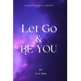 thumbnail image 1 of Let Go &amp; Be You, (Paperback), 1 of 1