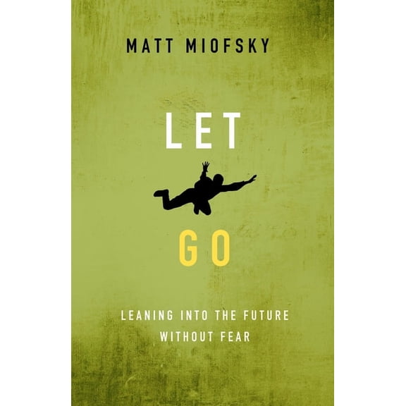 Let Go: Leaning Into the Future Without Fear, (Paperback)