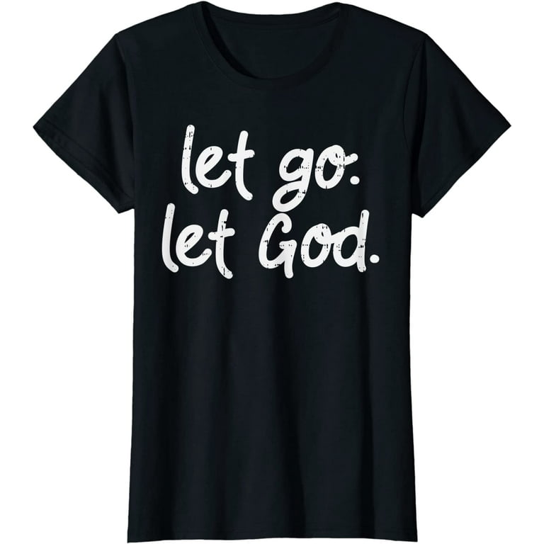Let Go Religious T Shirt Let Go Religious T Shirt