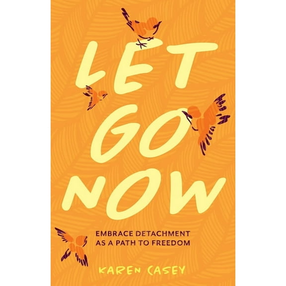 Let Go Now: Embrace Detachment as a Path to Freedom (Codependency, Al-Anon, Meditations), (Paperback)