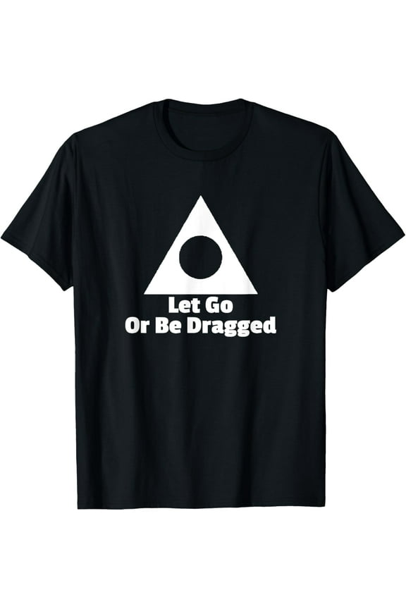 Let Go Or Be Dragged Al Anon AA NA Addiction Recovery T-Shirt