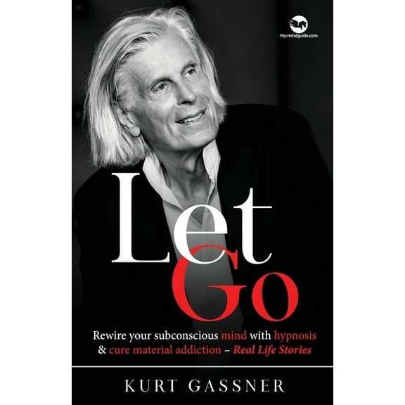 Let Go: Rewire your subconscious mind with hypnosis & cure material addiction - Real Life Stories, (Paperback)