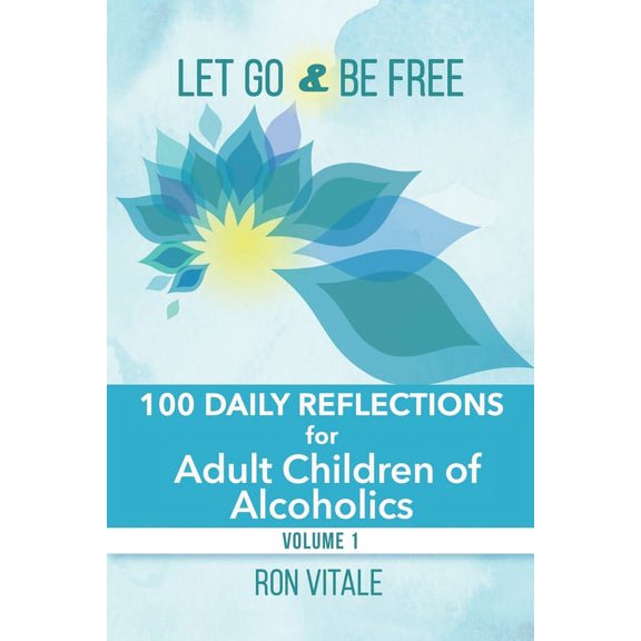 Let Go and Be Free Let Go and Be Free: 100 Daily Reflections for Adult Children of Alcoholics, Book 1, (Paperback)