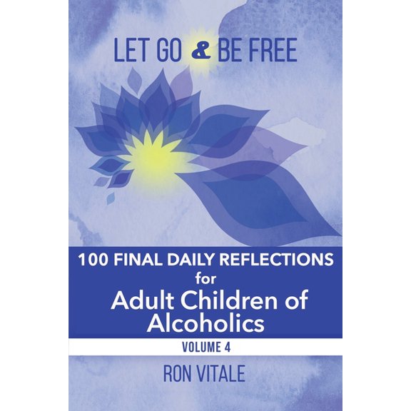Let Go and Be Free Let Go and Be Free: 100 Final Daily Reflections for Adult Children of Alcoholics, Book 4, (Paperback)