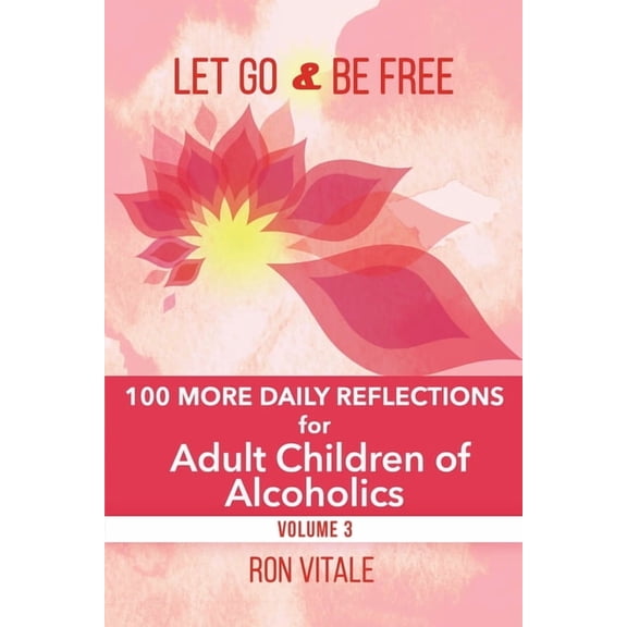 Let Go and Be Free Let Go and Be Free: 100 More Daily Reflections for Adult Children of Alcoholics, Book 3, (Paperback)