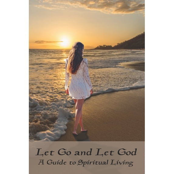 Let Go and Let God: A Guide to Spiritual Living (Paperback)