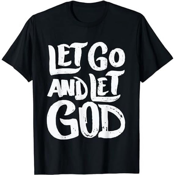 Let Go and Let God - Christian Faith Saying T-Shirt