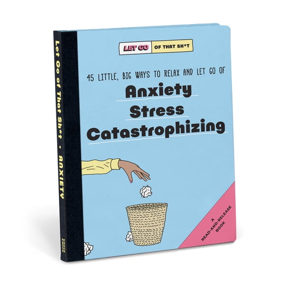Let Go of That Sh*t Let Go of That Sh*t: 45 Little, Big Ways to Relax and Let Go of Anxiety, Stress, Catastrophizing, (Paperback)
