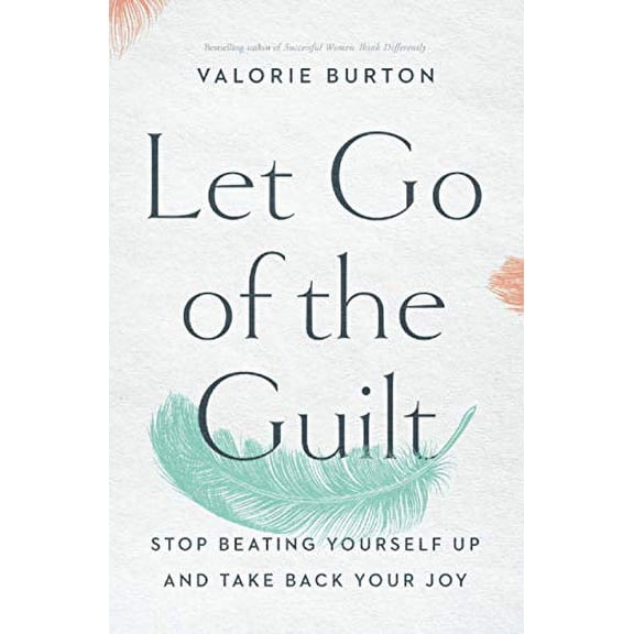Pre-Owned Let Go of the Guilt: Stop Beating Yourself Up and Take Back Your Joy (Paperback) 0785220216 9780785220213