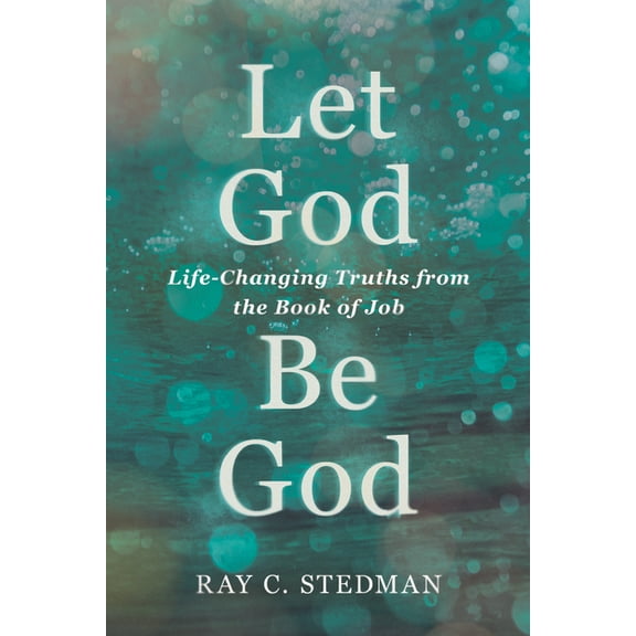 Let God Be God: Life-Changing Truths from the Book of Job, (Paperback)