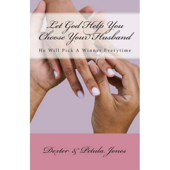 Let God Help You Choose Your Husband : He Can Pick A Winner Everytime (Paperback)